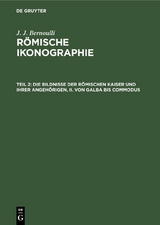 Die Bildnisse der R&ouml;mischen Kaiser und ihrer angeh&ouml;rigen, II. Von Galba bis Commodus - J. J. Bernoulli