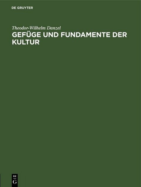 Gef&uuml;ge und Fundamente der Kultur - Theodor-Wilhelm Danzel