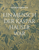 Ein Mensch der Kaspar Hauser war - Baldur Airinger
