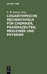 Logarithmische Rechentafeln für Chemiker, Pharmazeuten, Mediziner und Physiker - 
