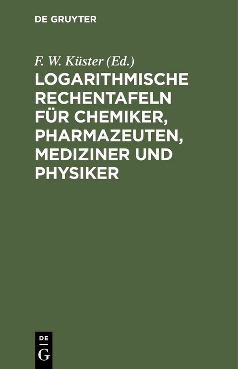 Logarithmische Rechentafeln für Chemiker, Pharmazeuten, Mediziner und Physiker - 