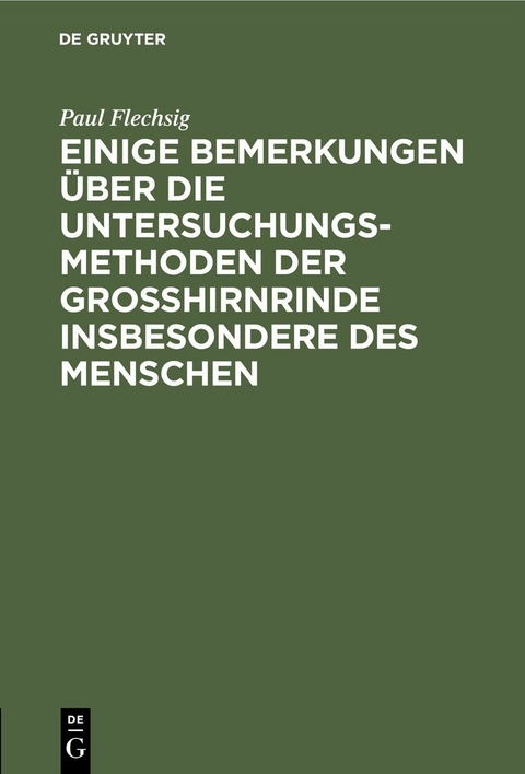 Einige Bemerkungen &uuml;ber die Untersuchungsmethoden der Grosshirnrinde insbesondere des Menschen - Paul Flechsig