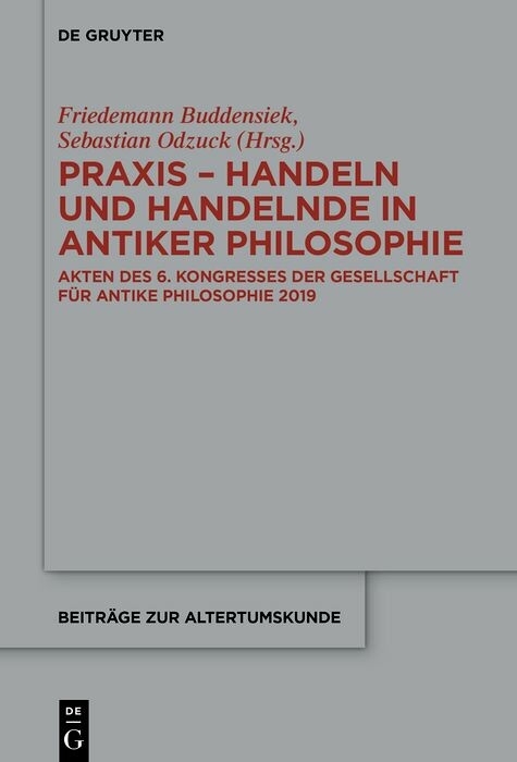 Praxis - Handeln und Handelnde in antiker Philosophie - 