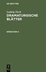 Ludwig Tieck: Dramaturgische Bl&auml;tter. B&auml;ndchen 2 - Ludwig Tieck