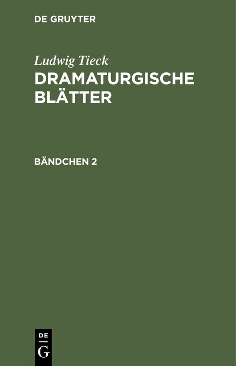 Ludwig Tieck: Dramaturgische Bl&auml;tter. B&auml;ndchen 2 - Ludwig Tieck
