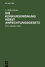 Die Konkursordnung nebst Anfechtungsgesetz - E. Willenb&uuml;cher
