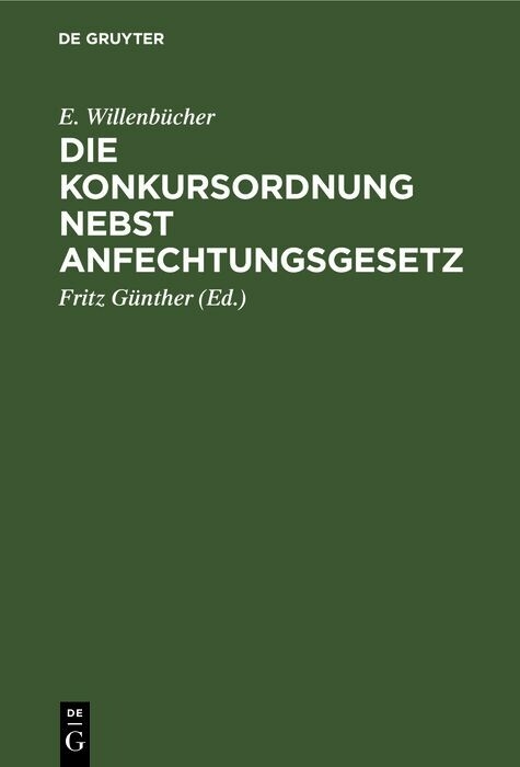 Die Konkursordnung nebst Anfechtungsgesetz - E. Willenb&uuml;cher