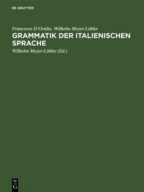 Grammatik der italienischen Sprache - Francesco D&rsquo;Ovidio, Wilhelm Meyer-L&uuml;bke