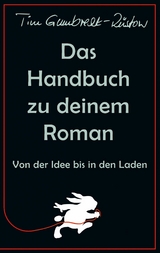 Das Handbuch zu deinem Roman - Tim Gumbrecht-R&uuml;stow