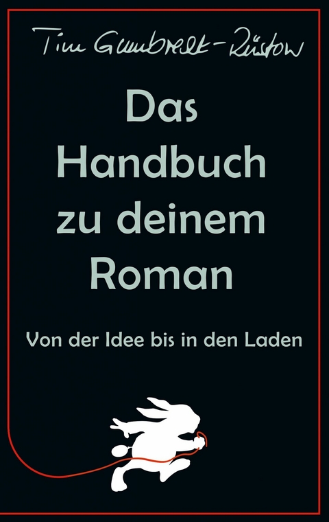 Das Handbuch zu deinem Roman - Tim Gumbrecht-R&uuml;stow