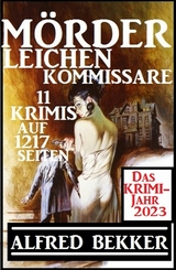 Das Krimi Jahr 2023 Mörder, Leichen, Kommissare 11 Krimis - Alfred Bekker