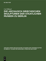 Die archaisch griechischen Skulpturen der Staatlichen Museen zu Berlin - Carl Bl&uuml;mel