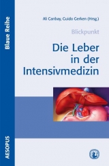Die Leber in der Intensivmedizin - Alexander Dech&ecirc;ne, Kerstin Herzer, G&uuml;nter Marggraf, Hannes M&uuml;ller-Bei&szlig;enhirtz, Kevin Pilarczyk, Fuat Saner, Rudolf Trenschel, Oliver Witzke, Alexander Wree, Mathias Plauth, Christian Rust, Gerald Denk