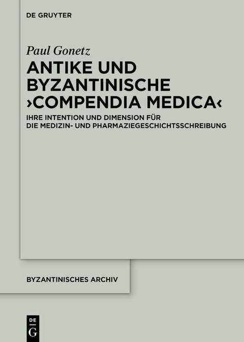Antike und byzantinische &rsaquo;Compendia Medica&lsaquo; - Paul Gonetz