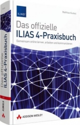 Das offizielle ILIAS 4-Praxisbuch - Matthias Kunkel