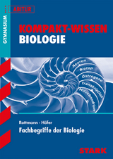 STARK Kompakt-Wissen Gymnasium - Fachbegriffe der Biologie - Dr. Paul H&ouml;fer, Prof. Dr. Oswald Rottmann