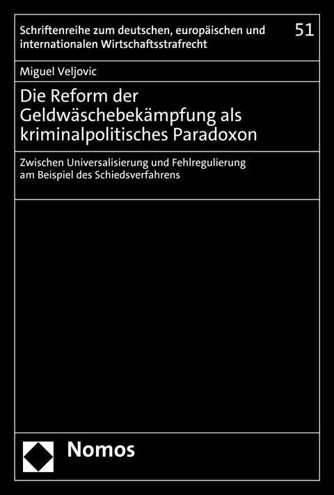 Die Reform der Geldw&auml;schebek&auml;mpfung als kriminalpolitisches Paradoxon - Miguel Veljovic