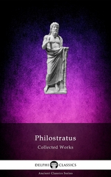 Delphi Collected Works of Philostratus (Illustrated) -  Philostratus the Athenian