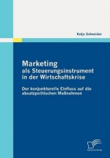 Marketing als Steuerungsinstrument in der Wirtschaftskrise: Der konjunkturelle Einfluss auf die absatzpolitischen Ma&szlig;nahmen - Katja Schneider