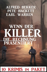 Wenn der Killer die Rechnung pr&auml;sentiert : 10 Krimis im Paket -  Alfred Bekker,  Earl Warren,  Pete Hackett