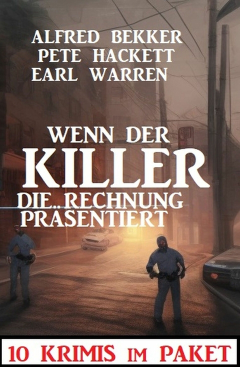 Wenn der Killer die Rechnung pr&auml;sentiert : 10 Krimis im Paket -  Alfred Bekker,  Earl Warren,  Pete Hackett