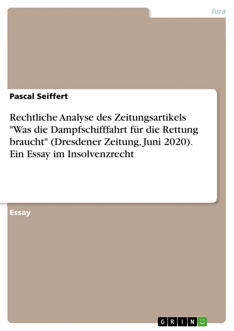 Rechtliche Analyse des Zeitungsartikels "Was die Dampfschifffahrt f&uuml;r die Rettung braucht" (Dresdener Zeitung, Juni 2020). Ein Essay im Insolvenzrecht - Pascal Seiffert