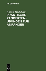 Praktische Pandekten&uuml;bungen f&uuml;r Anf&auml;nger - Rudolf Stammler