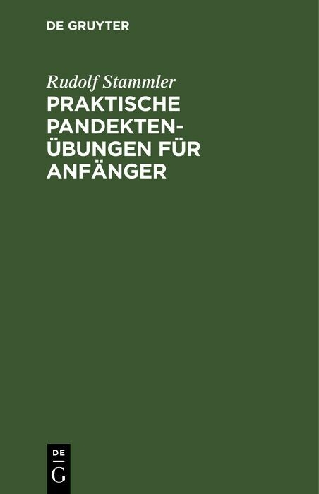 Praktische Pandekten&uuml;bungen f&uuml;r Anf&auml;nger - Rudolf Stammler
