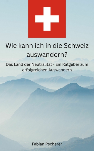 Wie kann ich in die Schweiz auswandern?