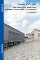 Orte der NS-Diktatur - Dokumentationszentren und Gedenkst&auml;tten in Berlin / Brandenburg - Frank Schmitz