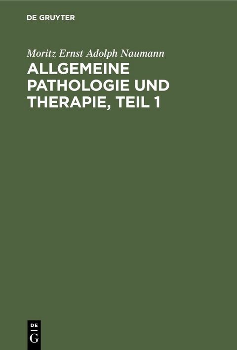 Allgemeine Pathologie und Therapie, Teil 1 - Moritz Ernst Adolph Naumann