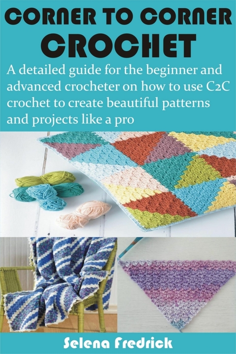 Corner to Corner Crochet - Selena Fredrick