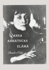 Anna Ahmatovan el&auml;m&auml; - Anneli Heli&ouml;