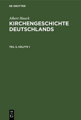 Albert Hauck: Kirchengeschichte Deutschlands. Teil 5, H&auml;lfte 1 - Albert Hauck