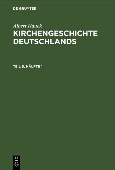 Albert Hauck: Kirchengeschichte Deutschlands. Teil 5, H&auml;lfte 1 - Albert Hauck
