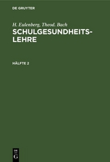 H. Eulenberg; Theod. Bach: Schulgesundheitslehre. H&auml;lfte 2 - H. Eulenberg, Theod. Bach