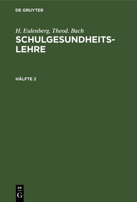 H. Eulenberg; Theod. Bach: Schulgesundheitslehre. H&auml;lfte 2 - H. Eulenberg, Theod. Bach