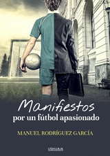 Manifiestos por un f&uacute;tbol apasionado - Manuel Rodr&iacute;guez Garc&iacute;a