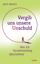 Vergib uns unsere Unschuld - Josef Imbach