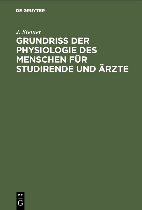 Grundriss der Physiologie des Menschen f&uuml;r Studirende und &Auml;rzte - J. Steiner