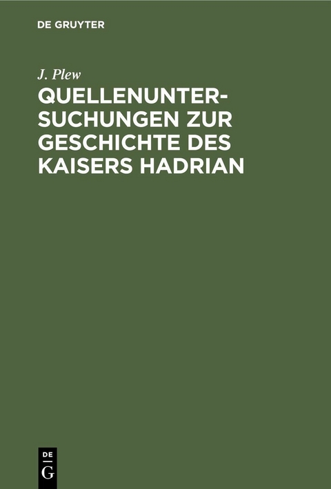 Quellenuntersuchungen zur Geschichte des Kaisers Hadrian - J. Plew
