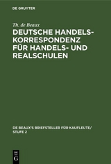 Deutsche Handelskorrespondenz f&uuml;r Handels- und Realschulen - Th. de Beaux