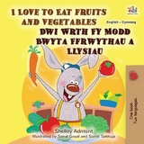 I Love to Eat Fruits and Vegetables Dwi Wrth Fy Modd Bwyta Ffrwythau a Llysiau -  Shelley Admont
