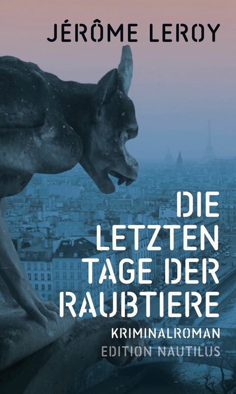 Die letzten Tage der Raubtiere - J&eacute;r&ocirc;me Leroy