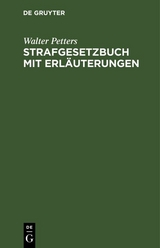 Strafgesetzbuch mit Erl&auml;uterungen - Walter Petters