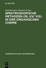 Spektroskopische Methoden (IR, UV/ VIS) in der organischen Chemie - Rolf Borsdorf, Manfred Scholz