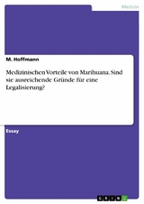 Medizinischen Vorteile von Marihuana. Sind sie ausreichende Gr&uuml;nde f&uuml;r eine Legalisierung? - M. Hoffmann