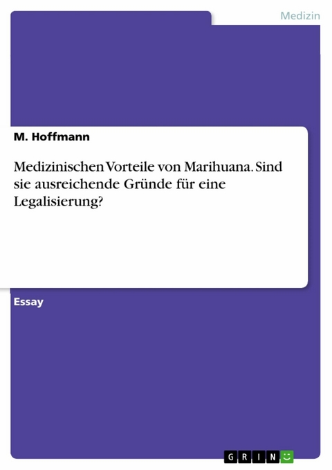 Medizinischen Vorteile von Marihuana. Sind sie ausreichende Gr&uuml;nde f&uuml;r eine Legalisierung? - M. Hoffmann