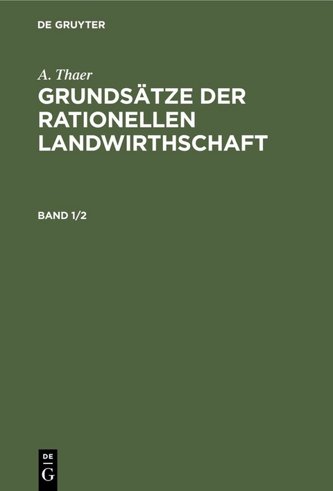 A. Thaer: Grunds&auml;tze der rationellen Landwirthschaft. Band 1/2 - A. Thaer