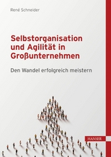 Selbstorganisation und Agilit&auml;t in Gro&szlig;unternehmen -  Ren&eacute; Schneider